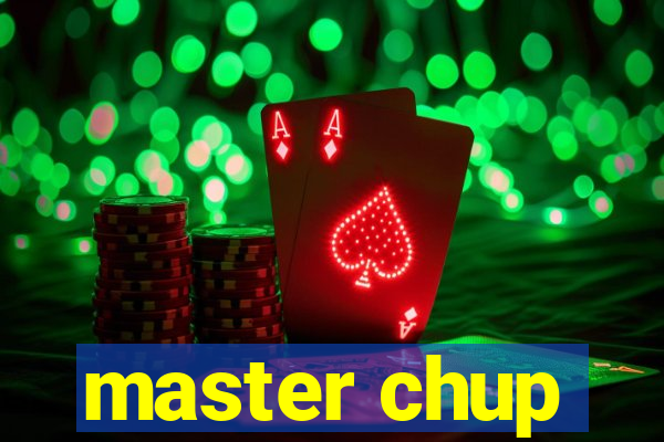 master chup